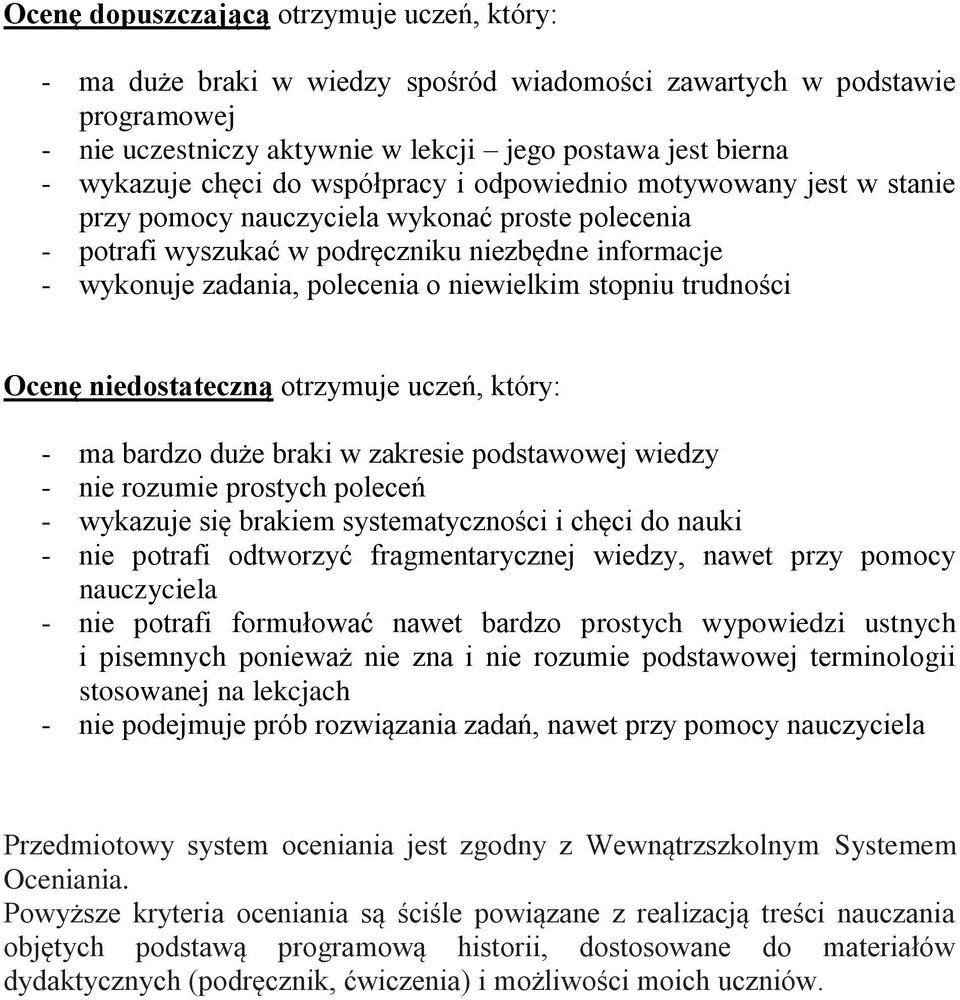 stopniu trudności Ocenę niedostateczną otrzymuje uczeń, który: - ma bardzo duże braki w zakresie podstawowej wiedzy - nie rozumie prostych poleceń - wykazuje się brakiem systematyczności i chęci do