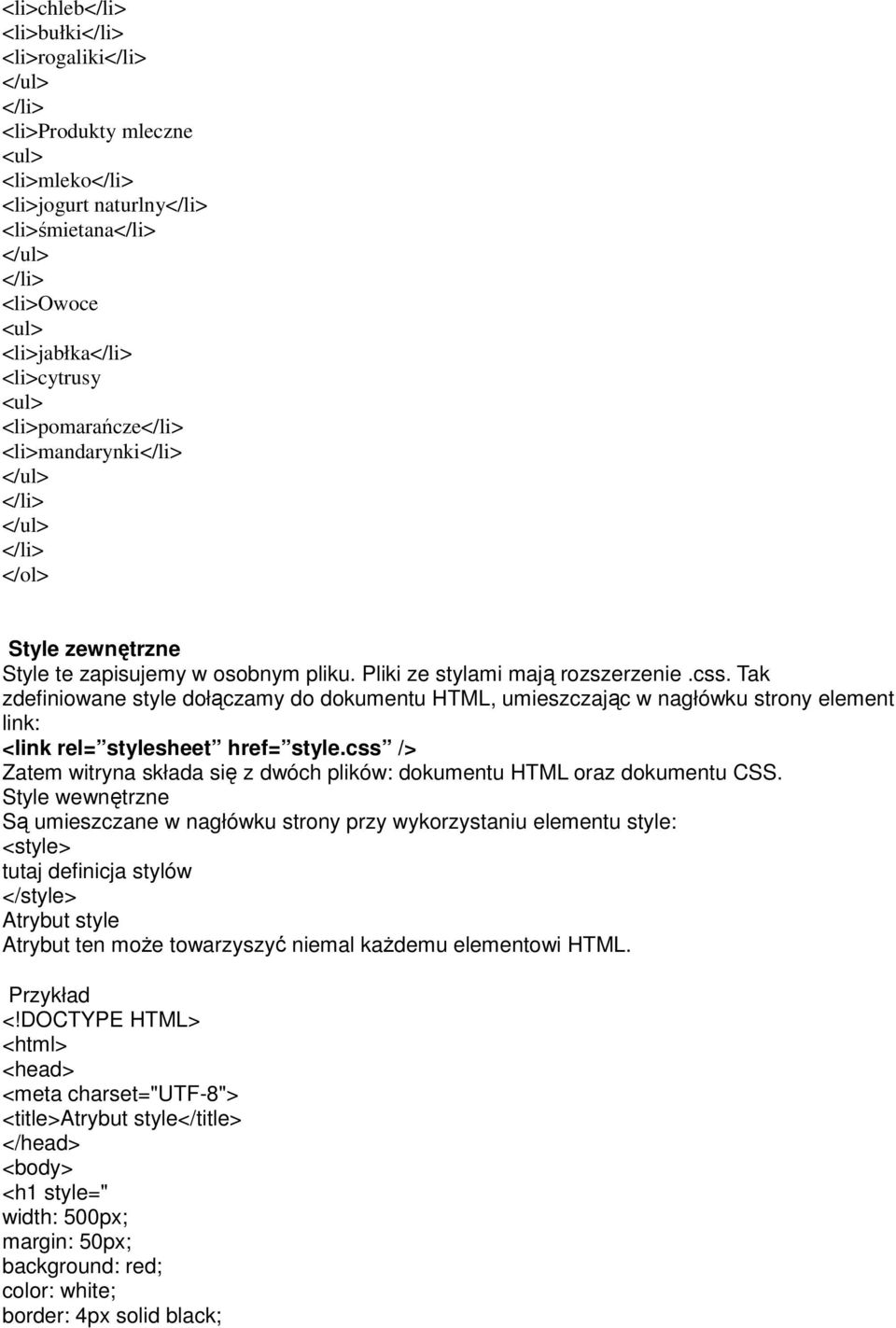 css /> Zatem witryna składa się z dwóch plików: dokumentu HTML oraz dokumentu CSS.