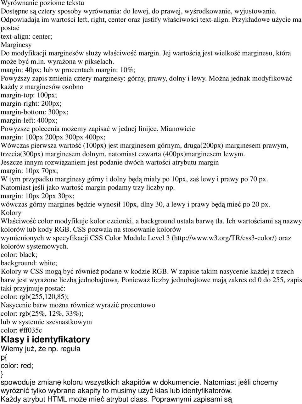 margin: 40px; lub w procentach margin: 10%; Powyższy zapis zmienia cztery marginesy: górny, prawy, dolny i lewy.