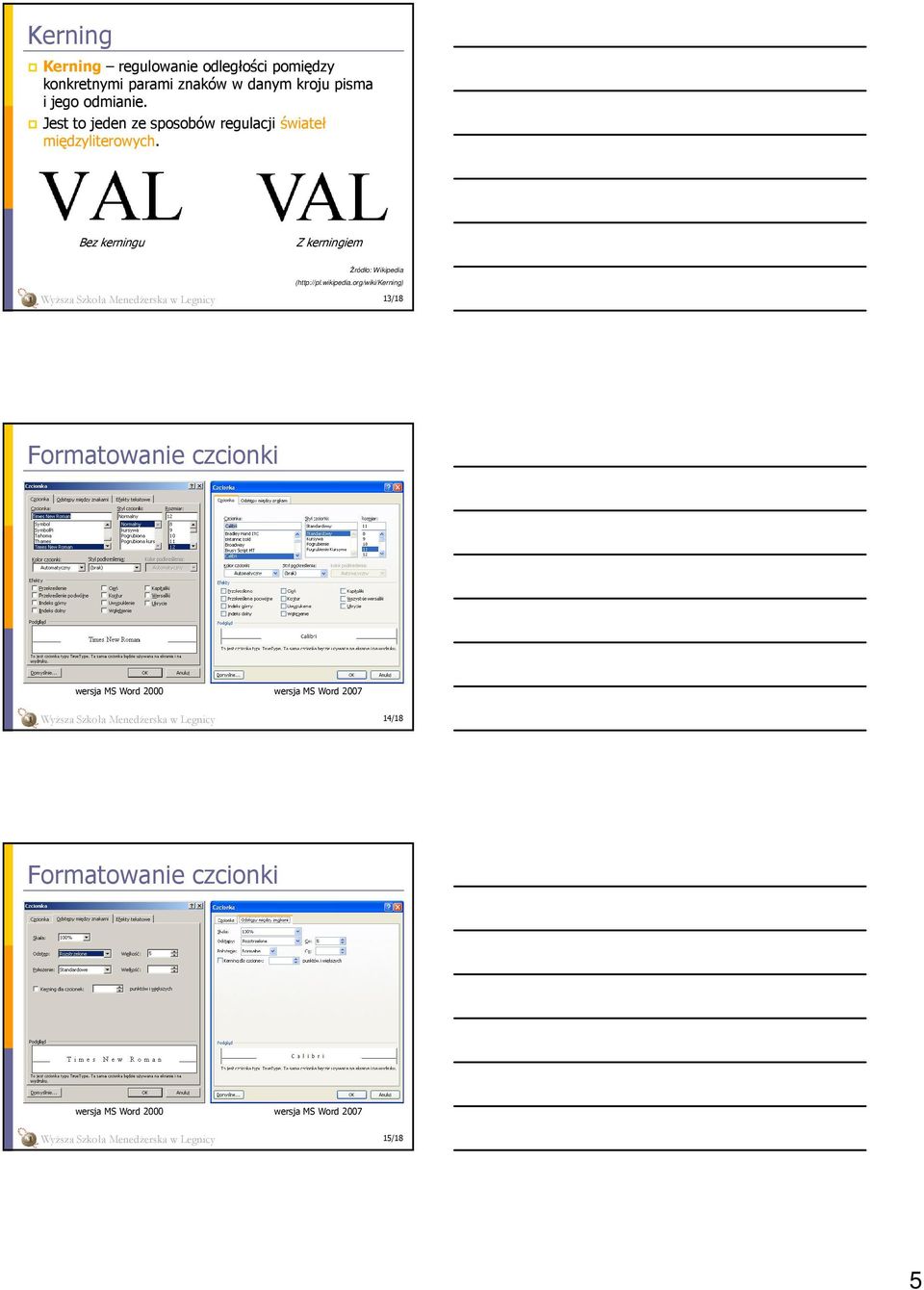 org/wiki/kerning) WyŜsza Szkoła MenedŜerska w Legnicy 13/18 Formatowanie czcionki wersja MS Word 2000 wersja MS Word 2007