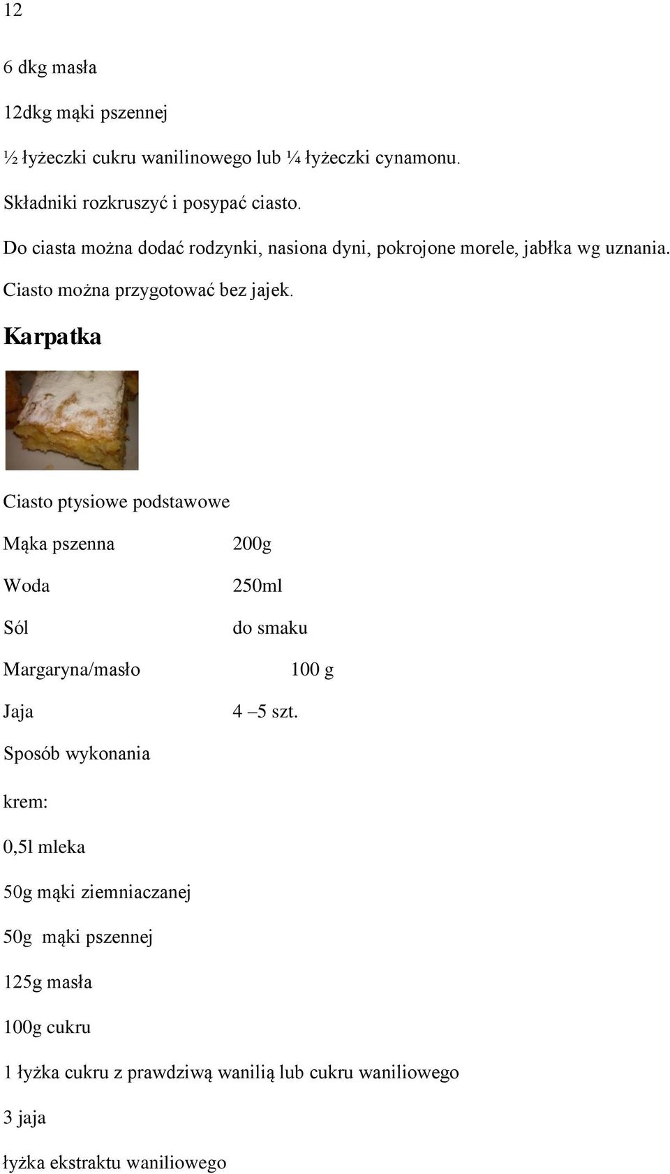 Karpatka Ciasto ptysiowe podstawowe Mąka pszenna Woda Sól Margaryna/masło Jaja 200g 250ml do smaku 100 g 4 5 szt.