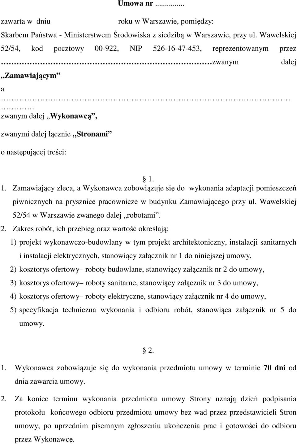 1. Zamawiający zleca, a Wykonawca zobowiązuje się do wykonania adaptacji pomieszczeń piwnicznych na prysznice pracownicze w budynku Zamawiającego przy ul.