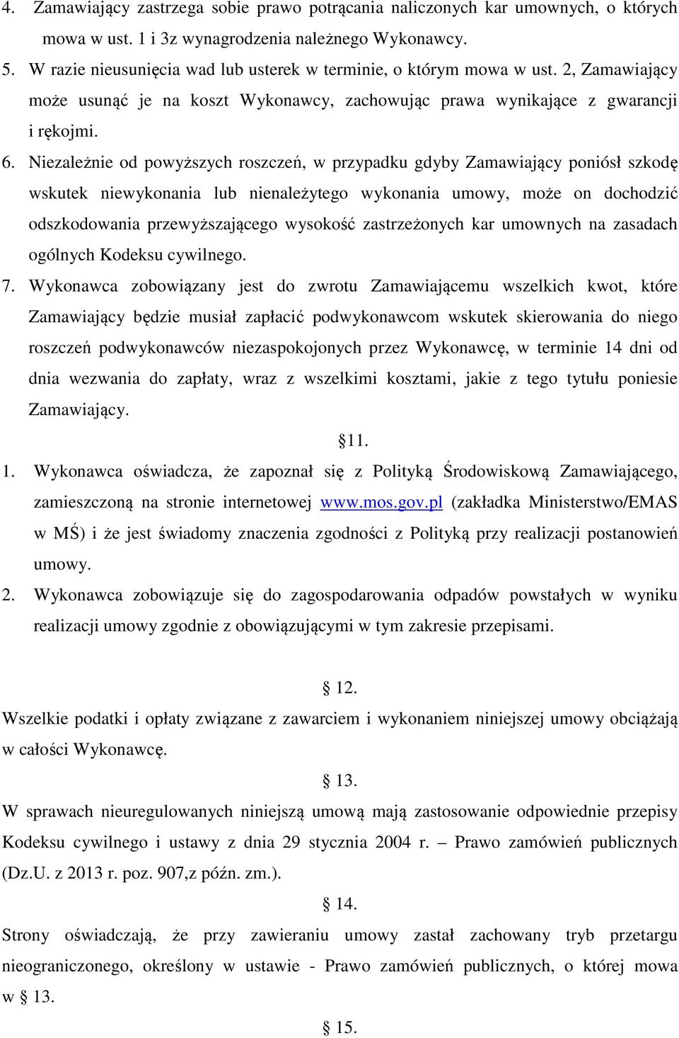 Niezależnie od powyższych roszczeń, w przypadku gdyby Zamawiający poniósł szkodę wskutek niewykonania lub nienależytego wykonania umowy, może on dochodzić odszkodowania przewyższającego wysokość