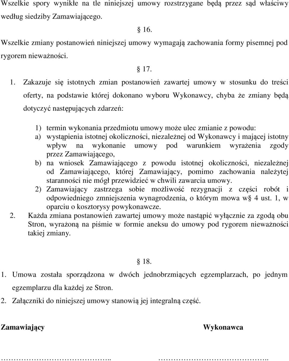 . 1. Zakazuje się istotnych zmian postanowień zawartej umowy w stosunku do treści oferty, na podstawie której dokonano wyboru Wykonawcy, chyba że zmiany będą dotyczyć następujących zdarzeń: 1) termin