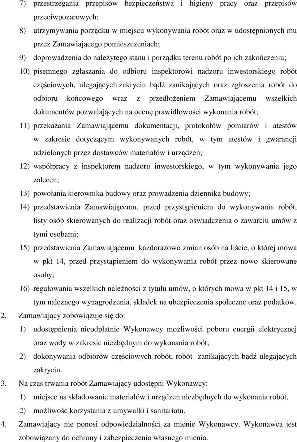 ulegających zakryciu bądź zanikających oraz zgłoszenia robót do odbioru końcowego wraz z przedłożeniem Zamawiającemu wszelkich dokumentów pozwalających na ocenę prawidłowości wykonania robót; 11)