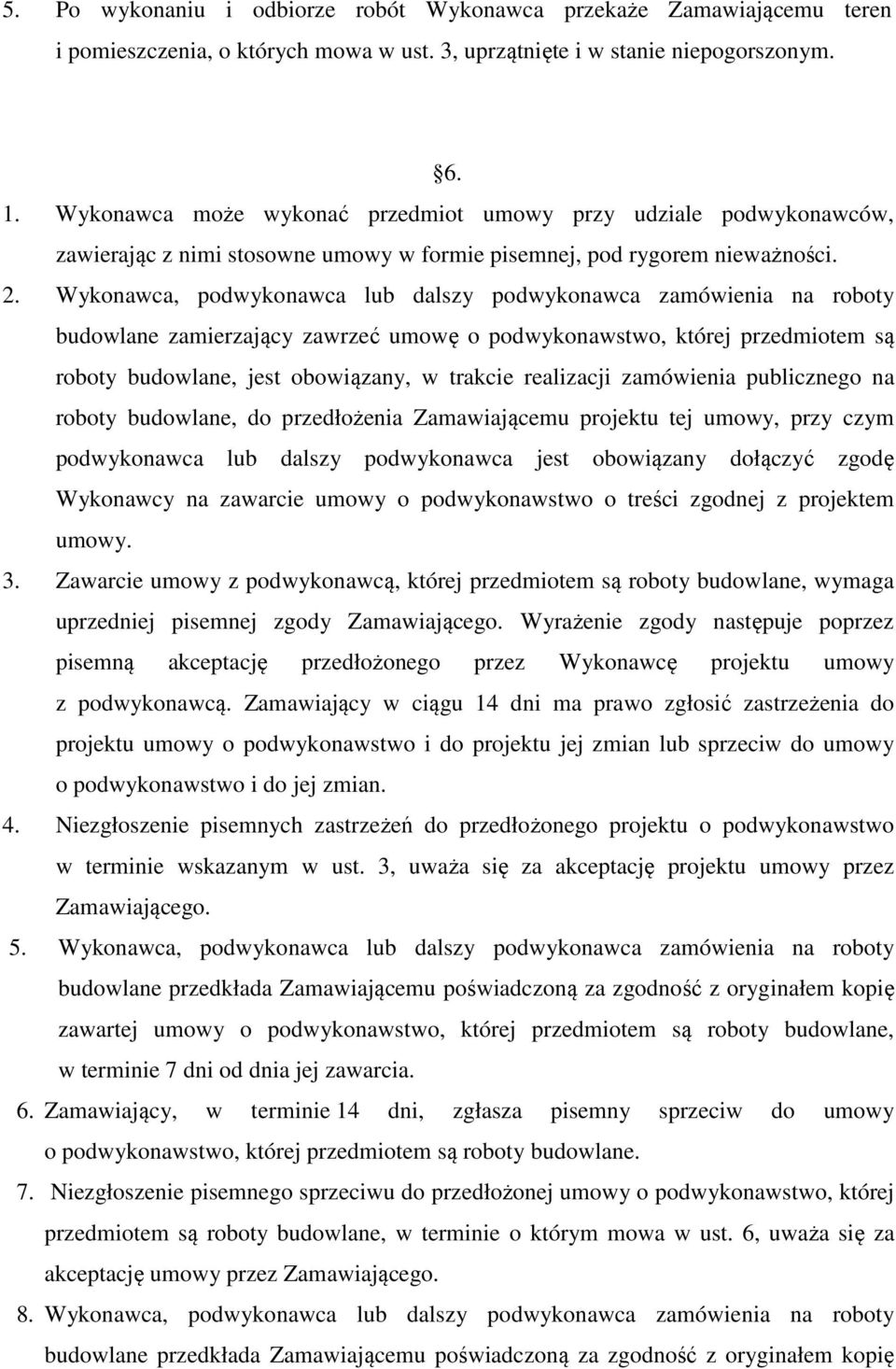 Wykonawca, podwykonawca lub dalszy podwykonawca zamówienia na roboty budowlane zamierzający zawrzeć umowę o podwykonawstwo, której przedmiotem są roboty budowlane, jest obowiązany, w trakcie