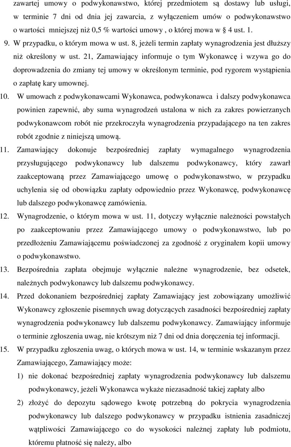 21, Zamawiający informuje o tym Wykonawcę i wzywa go do doprowadzenia do zmiany tej umowy w określonym terminie, pod rygorem wystąpienia o zapłatę kary umownej. 10.