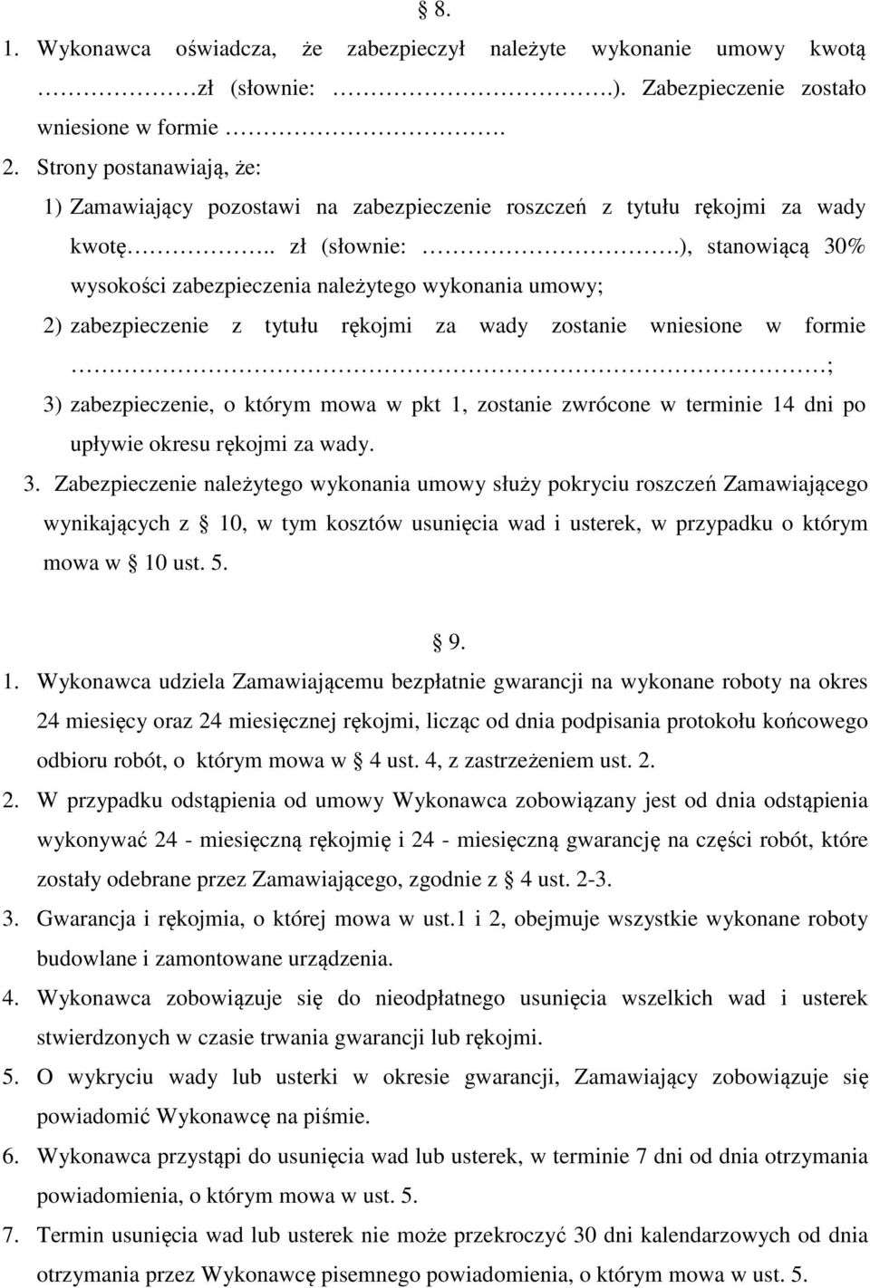 ), stanowiącą 30% wysokości zabezpieczenia należytego wykonania umowy; 2) zabezpieczenie z tytułu rękojmi za wady zostanie wniesione w formie ; 3) zabezpieczenie, o którym mowa w pkt 1, zostanie