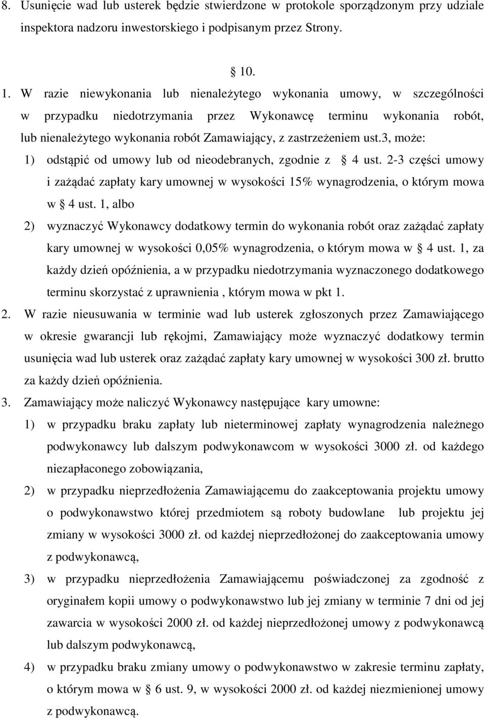 zastrzeżeniem ust.3, może: 1) odstąpić od umowy lub od nieodebranych, zgodnie z 4 ust. 2-3 części umowy i zażądać zapłaty kary umownej w wysokości 15% wynagrodzenia, o którym mowa w 4 ust.