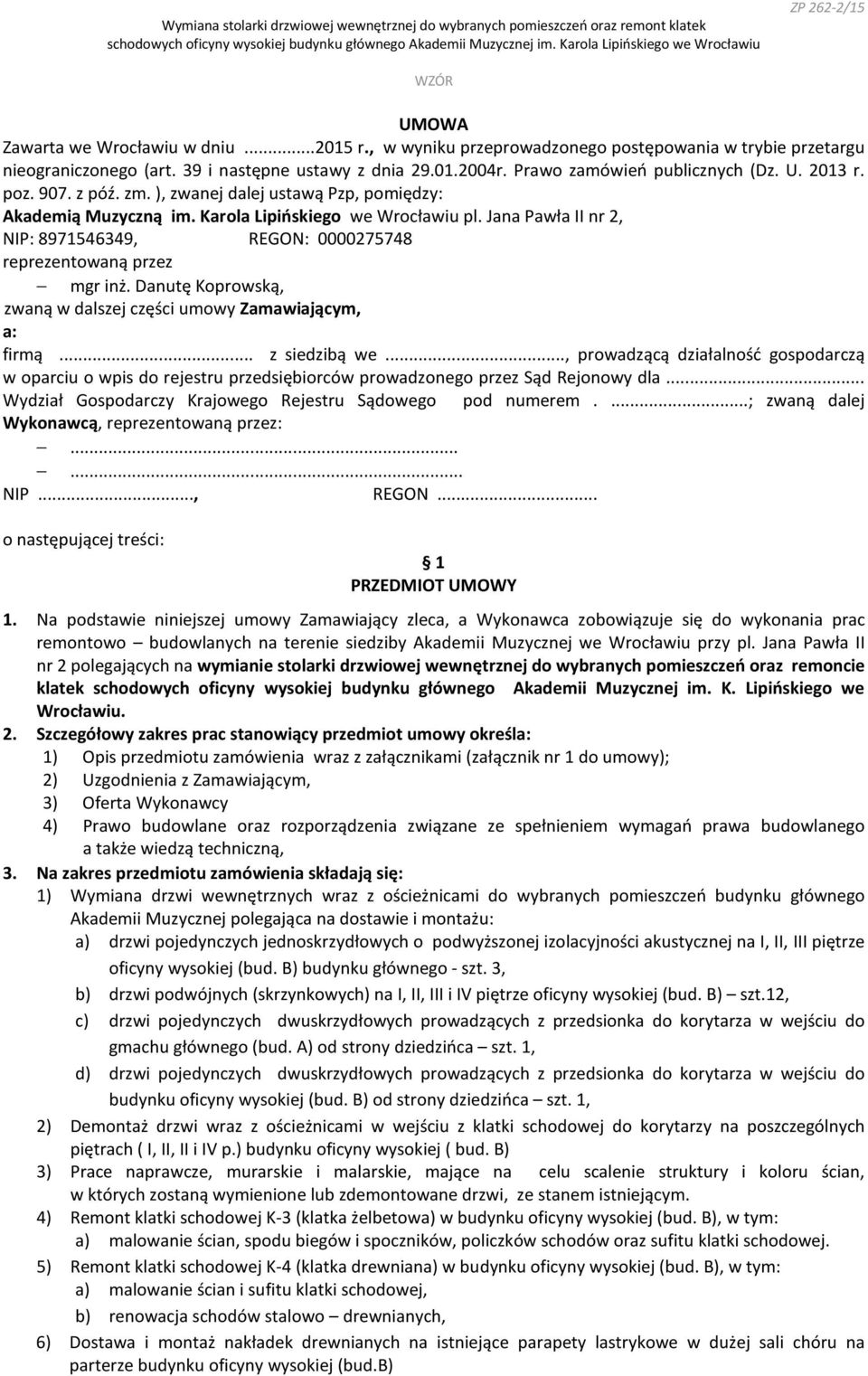Jana Pawła II nr 2, NIP: 8971546349, REGON: 0000275748 reprezentowaną przez mgr inż. Danutę Koprowską, zwaną w dalszej części umowy Zamawiającym, a: firmą... z siedzibą we.