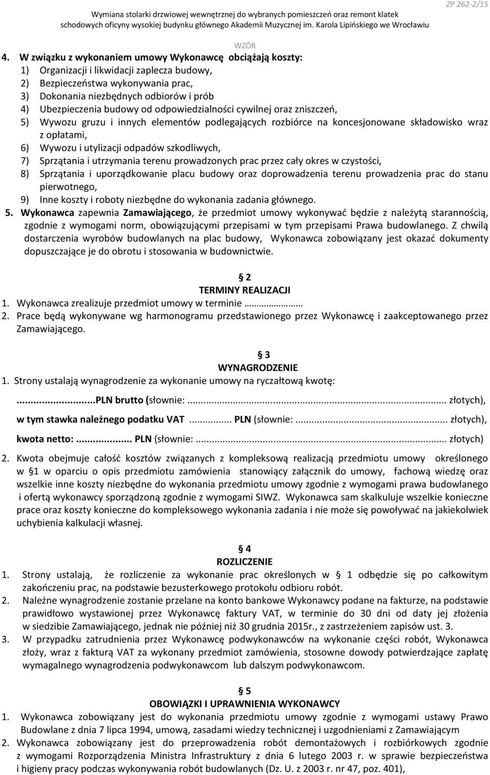 szkodliwych, 7) Sprzątania i utrzymania terenu prowadzonych prac przez cały okres w czystości, 8) Sprzątania i uporządkowanie placu budowy oraz doprowadzenia terenu prowadzenia prac do stanu