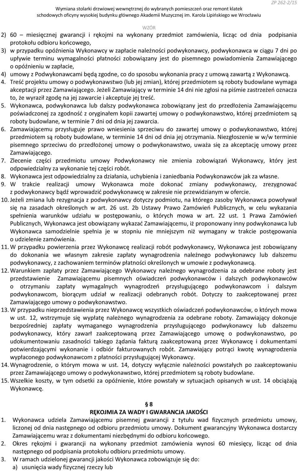 sposobu wykonania pracy z umową zawartą z Wykonawcą. 4. Treść projektu umowy o podwykonawstwo (lub jej zmian), której przedmiotem są roboty budowlane wymaga akceptacji przez Zamawiającego.