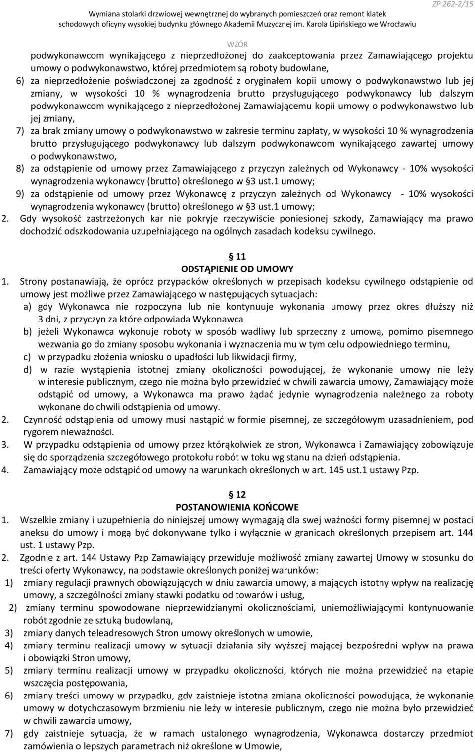 Zamawiającemu kopii umowy o podwykonawstwo lub jej zmiany, 7) za brak zmiany umowy o podwykonawstwo w zakresie terminu zapłaty, w wysokości 10 % wynagrodzenia brutto przysługującego podwykonawcy lub