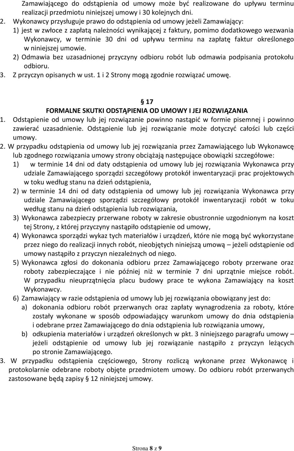 terminu na zapłatę faktur określonego w niniejszej umowie. 2) Odmawia bez uzasadnionej przyczyny odbioru robót lub odmawia podpisania protokołu odbioru. 3. Z przyczyn opisanych w ust.