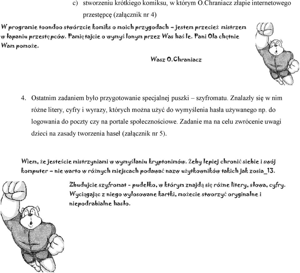 Pamię tajcie o wymyś lonym przez Was haś le. Pani Ola chętnie Wam pomoże. 4. Ostatnim zadaniem było przygotowanie specjalnej puszki szyfromatu.