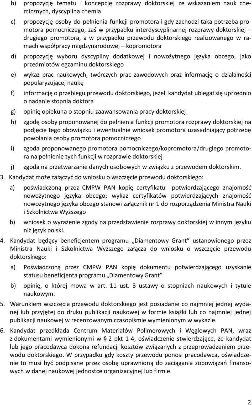 propozycję wyboru dyscypliny dodatkowej i nowożytnego języka obcego, jako przedmiotów egzaminu doktorskiego e) wykaz prac naukowych, twórczych prac zawodowych oraz informację o działalności