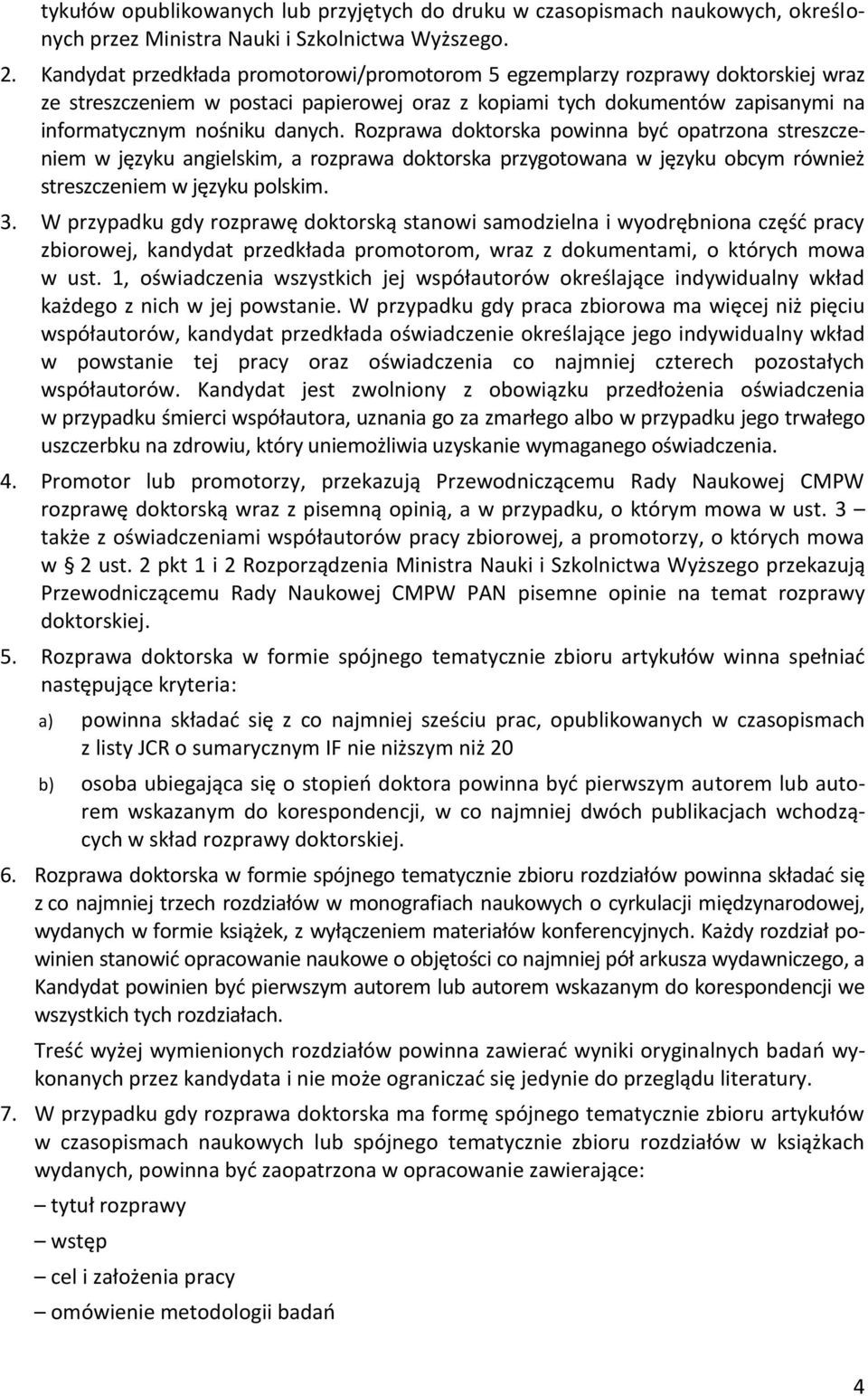 Rozprawa doktorska powinna być opatrzona streszczeniem w języku angielskim, a rozprawa doktorska przygotowana w języku obcym również streszczeniem w języku polskim. 3.