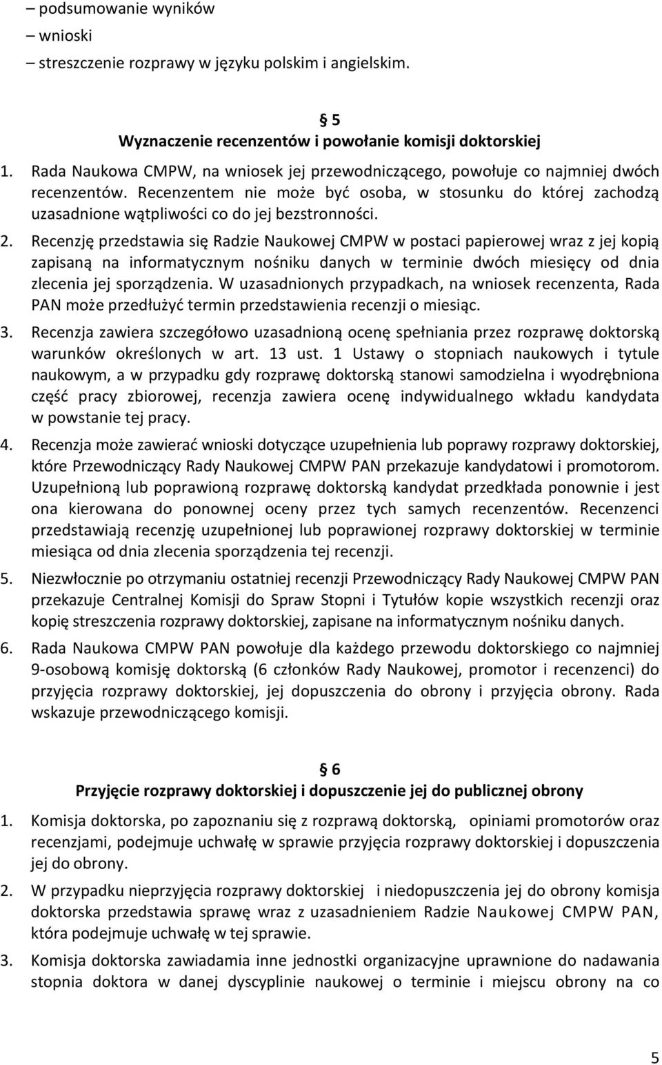 Recenzentem nie może być osoba, w stosunku do której zachodzą uzasadnione wątpliwości co do jej bezstronności. 2.