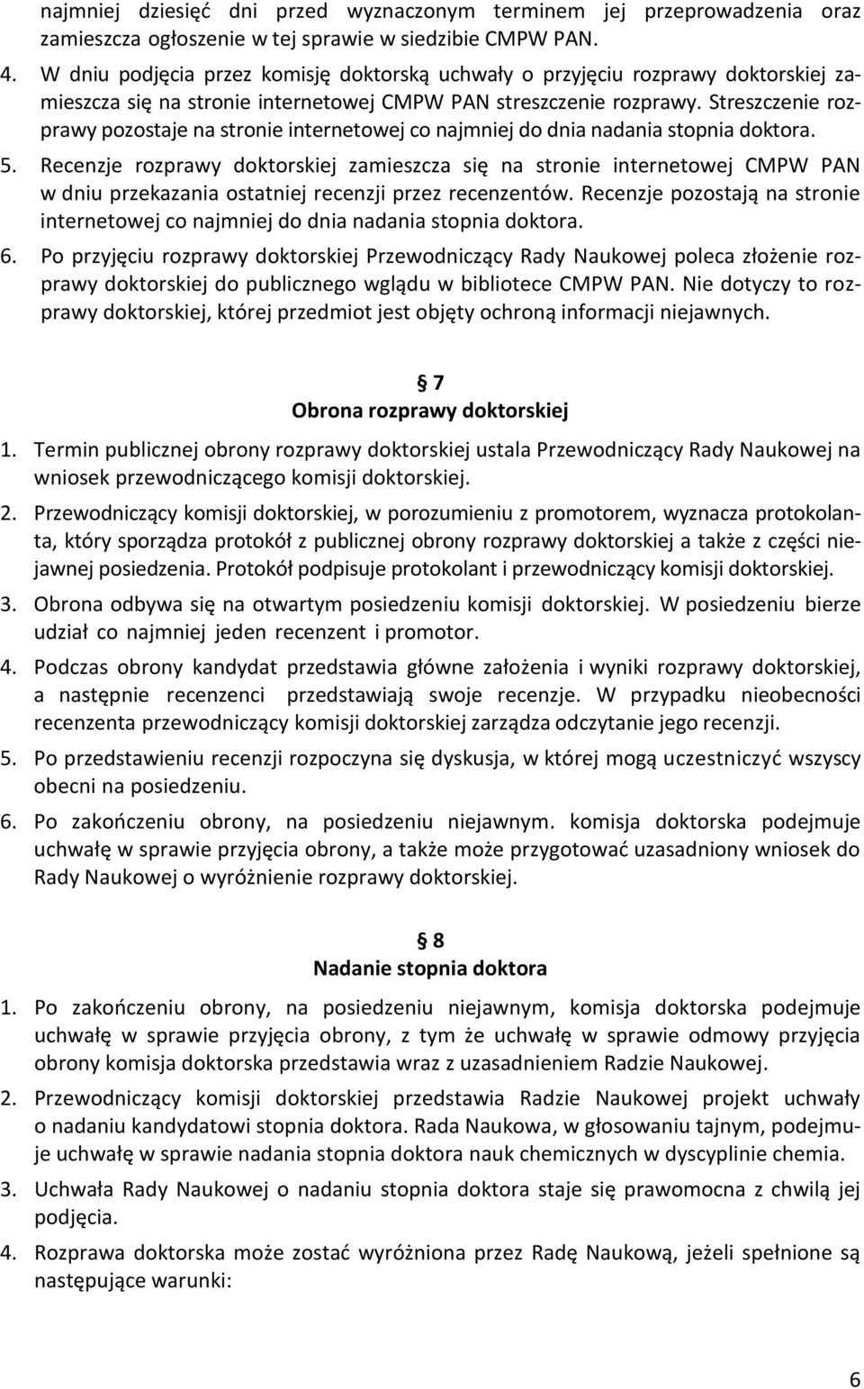 Streszczenie rozprawy pozostaje na stronie internetowej co najmniej do dnia nadania stopnia doktora. 5.