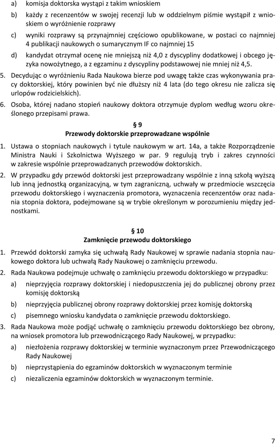 nowożytnego, a z egzaminu z dyscypliny podstawowej nie mniej niż 4,5. 5.