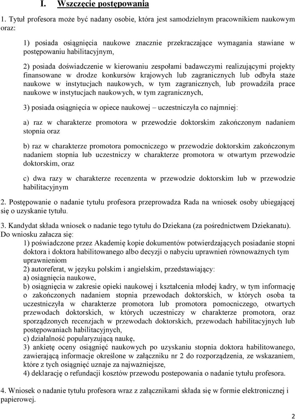 posiada doświadczenie w kierowaniu zespołami badawczymi realizującymi projekty finansowane w drodze konkursów krajowych lub zagranicznych lub odbyła staże naukowe w instytucjach naukowych, w tym