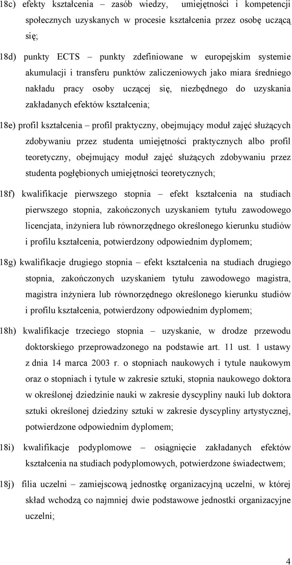 praktyczny, obejmujący moduł zajęć służących zdobywaniu przez studenta umiejętności praktycznych albo profil teoretyczny, obejmujący moduł zajęć służących zdobywaniu przez studenta pogłębionych