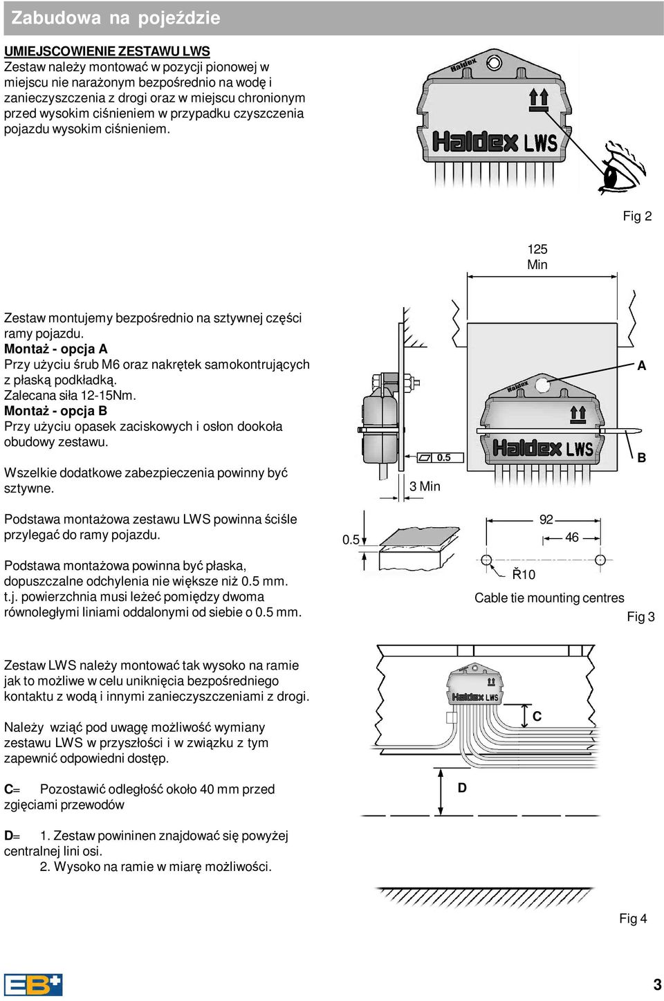 Monta - opcja A Przy uyciu rub M6 oraz nakrtek samokontrujcych z płask podkładk. Zalecana siła 12-15Nm. Monta - opcja B Przy uyciu opasek zaciskowych i osłon dookoła obudowy zestawu.