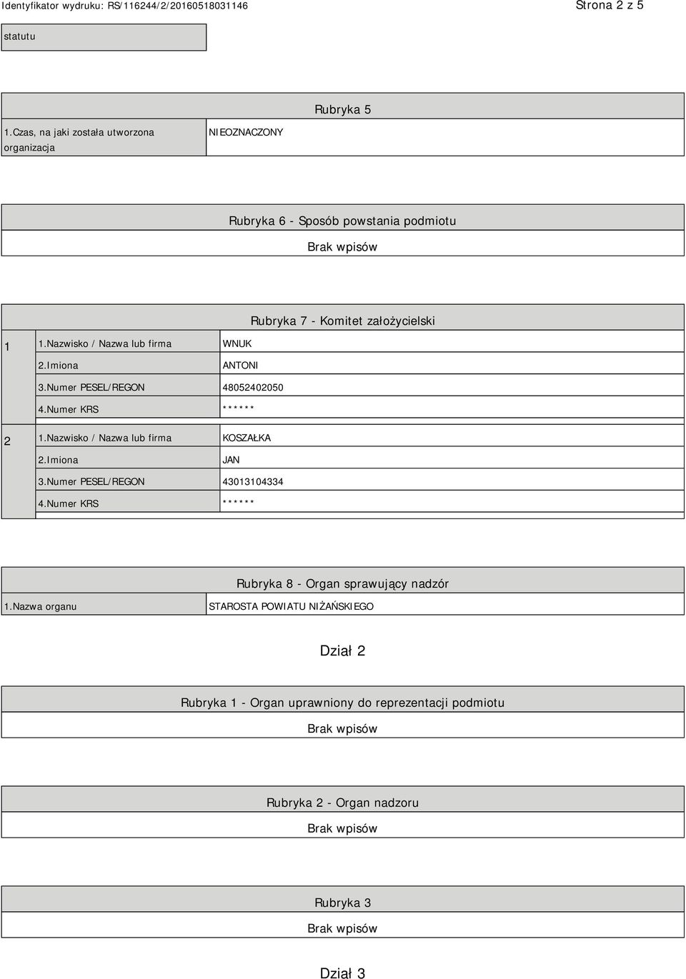 Nazwisko / Nazwa lub firma KOSZAŁKA 2.Imiona JAN 3.Numer PESEL/REGON 43013104334 4.Numer KRS ****** Rubryka 8 - Organ sprawujący nadzór 1.