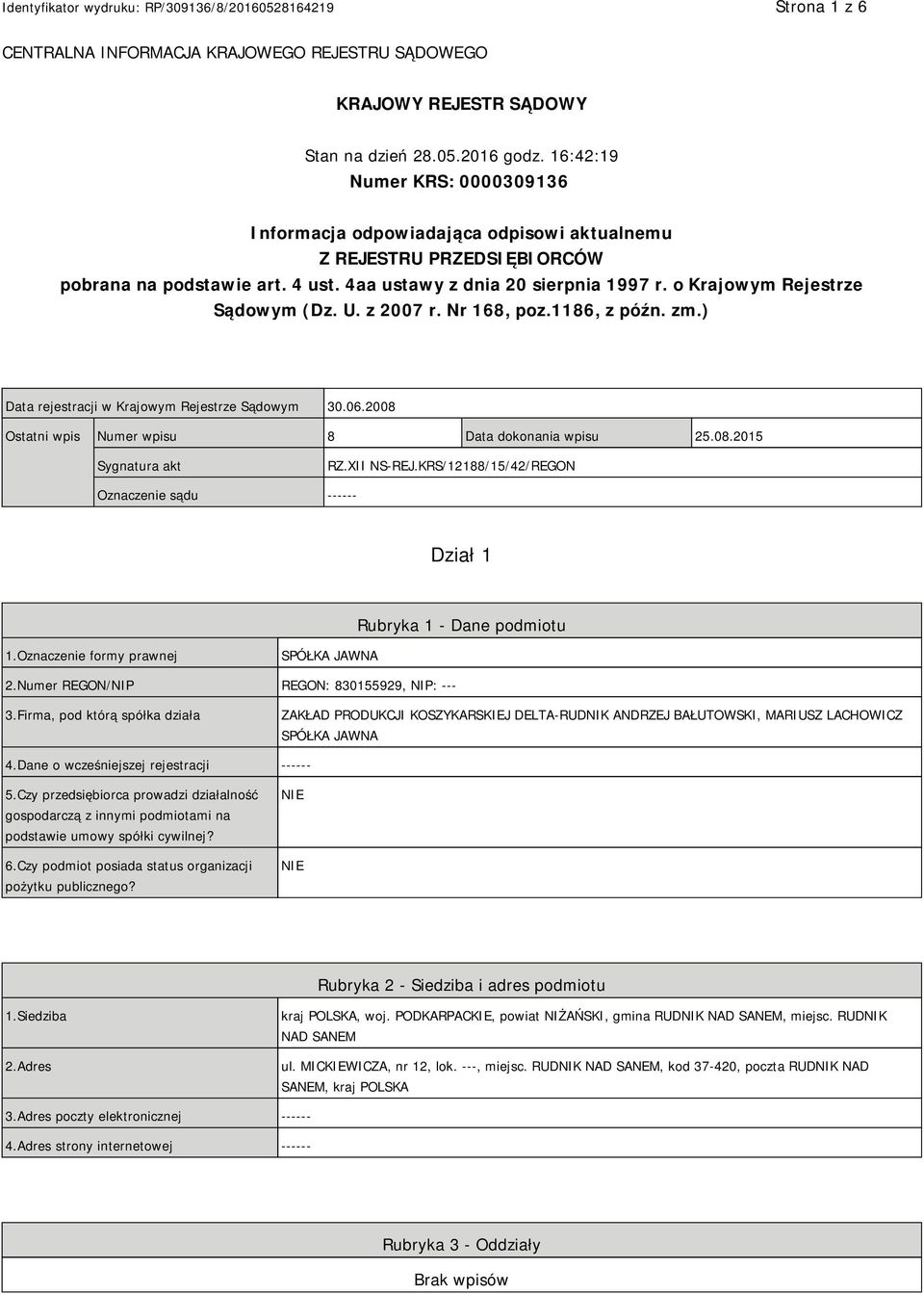 o Krajowym Rejestrze Sądowym (Dz. U. z 2007 r. Nr 168, poz.1186, z późn. zm.) Data rejestracji w Krajowym Rejestrze Sądowym 30.06.2008 Ostatni wpis Numer wpisu 8 Data dokonania wpisu 25.08.2015 Sygnatura akt RZ.