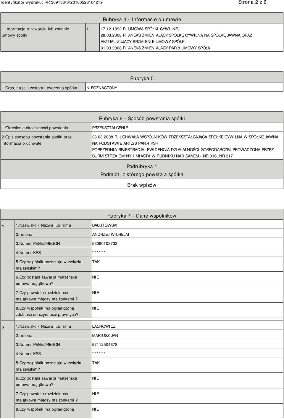 Czas, na jaki została utworzona spółka OZNACZONY Rubryka 6 - Sposób powstania spółki 1.Określenie okoliczności powstania 2.Opis sposobu powstania spółki oraz informacja o uchwale PRZEKSZTAŁCE 28.03.