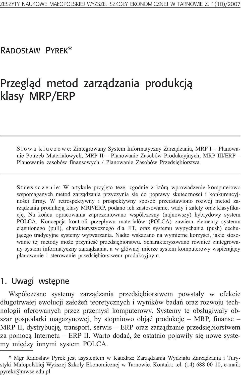 Planowanie Zasobów Produkcyjnych, MRP III/ERP Planowanie zasobów finansowych / Planowanie Zasobów Przedsiêbiorstwa Streszczenie: W artykule przyjêto tezê, zgodnie z któr¹ wprowadzenie komputerowo