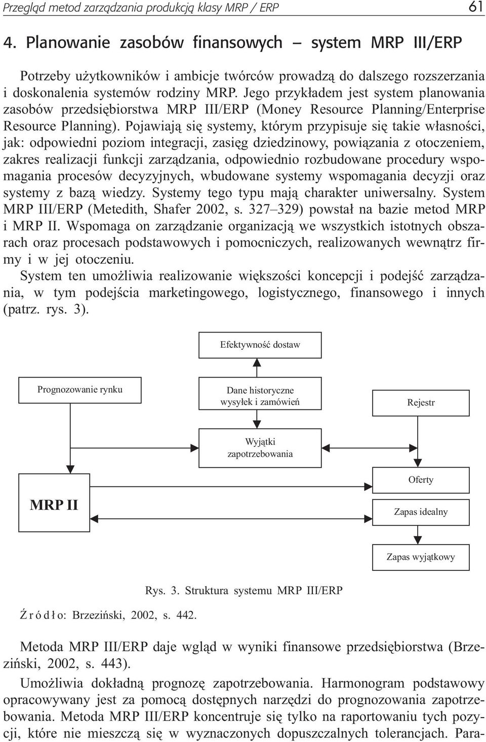 Jego przyk³adem jest system planowania zasobów przedsiêbiorstwa MRP III/ERP (Money Resource Planning/Enterprise Resource Planning).