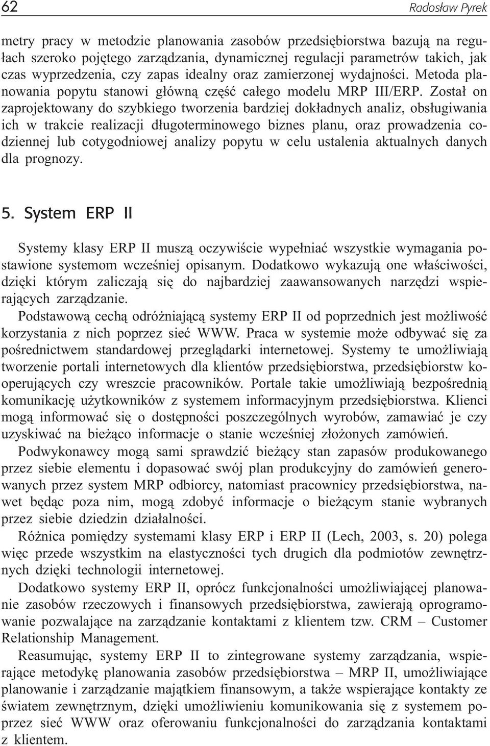 Zosta³ on zaprojektowany do szybkiego tworzenia bardziej dok³adnych analiz, obs³ugiwania ich w trakcie realizacji d³ugoterminowego biznes planu, oraz prowadzenia codziennej lub cotygodniowej analizy