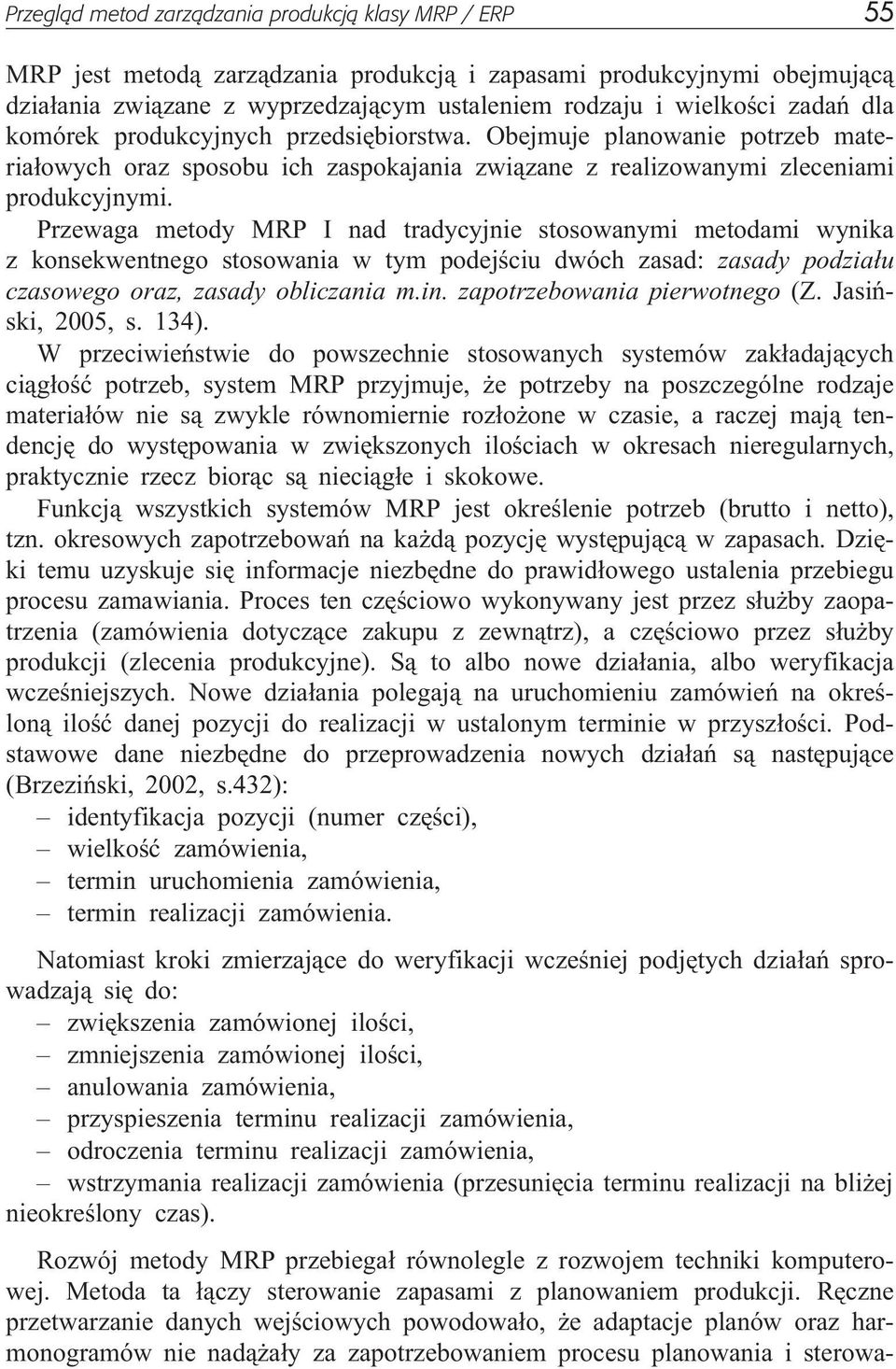Przewaga metody MRP I nad tradycyjnie stosowanymi metodami wynika z konsekwentnego stosowania w tym podejœciu dwóch zasad: zasady podzia³u czasowego oraz, zasady obliczania m.in.