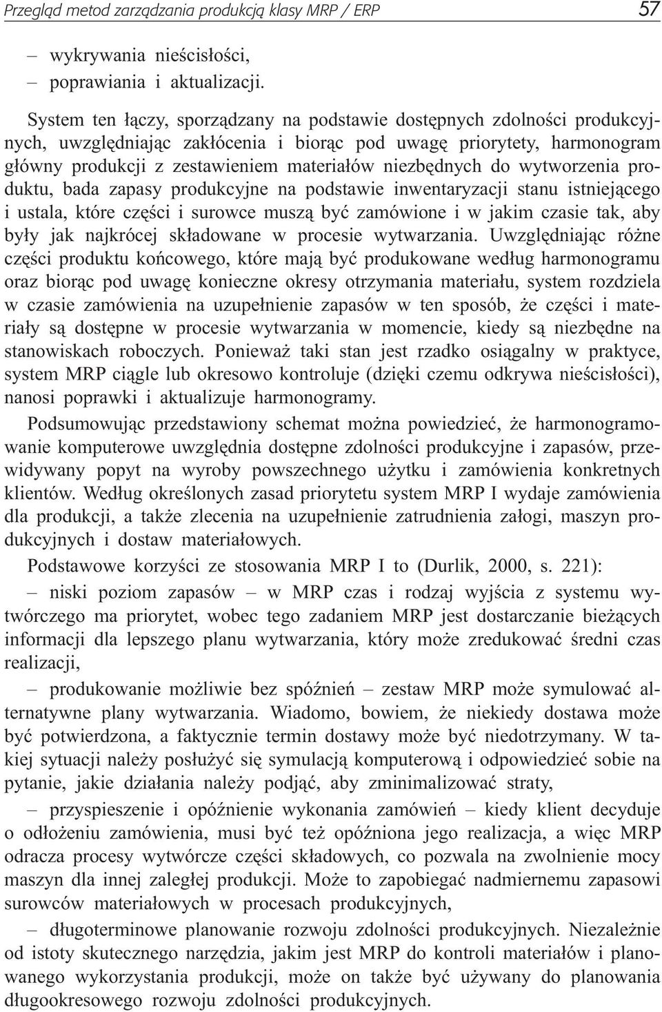 niezbêdnych do wytworzenia produktu, bada zapasy produkcyjne na podstawie inwentaryzacji stanu istniej¹cego i ustala, które czêœci i surowce musz¹ byæ zamówione i w jakim czasie tak, aby by³y jak