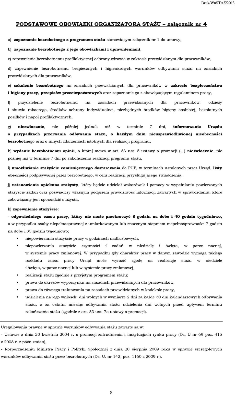 przewidzianych dla pracowników, e) szkolenie bezrobotnego na zasadach przewidzianych dla pracowników w zakresie bezpieczeństwa i higieny pracy, przepisów przeciwpożarowych oraz zapoznanie go z