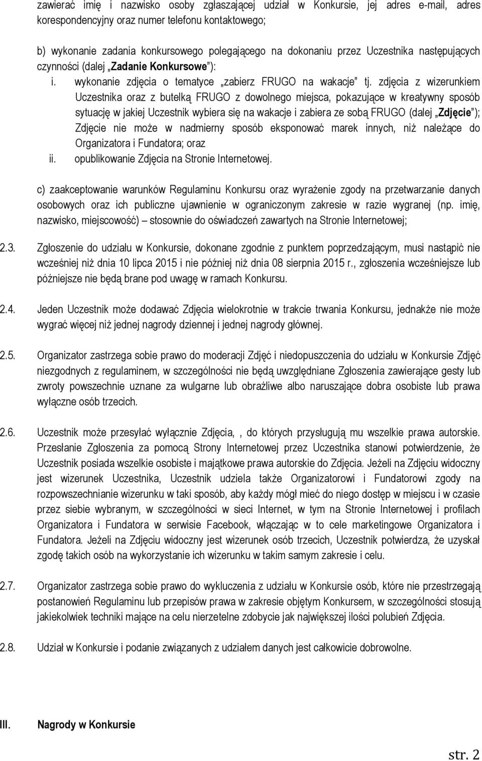 zdjęcia z wizerunkiem Uczestnika oraz z butelką FRUGO z dowolnego miejsca, pokazujące w kreatywny sposób sytuację w jakiej Uczestnik wybiera się na wakacje i zabiera ze sobą FRUGO (dalej Zdjęcie );