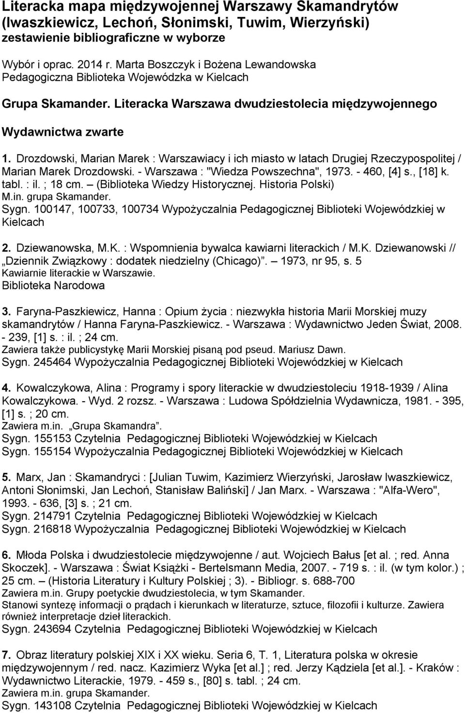 Drozdowski, Marian Marek : Warszawiacy i ich miasto w latach Drugiej Rzeczypospolitej / Marian Marek Drozdowski. - Warszawa : "Wiedza Powszechna", 1973. - 460, [4] s., [18] k. tabl. : il. ; 18 cm.