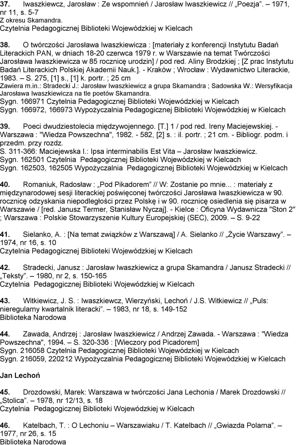 w Warszawie na temat Twórczości Jarosława Iwaszkiewicza w 85 rocznicę urodzin] / pod red. Aliny Brodzkiej ; [Z prac Instytutu Badań Literackich Polskiej Akademii Nauk.]. - Kraków ; Wrocław : Wydawnictwo Literackie, 1983.
