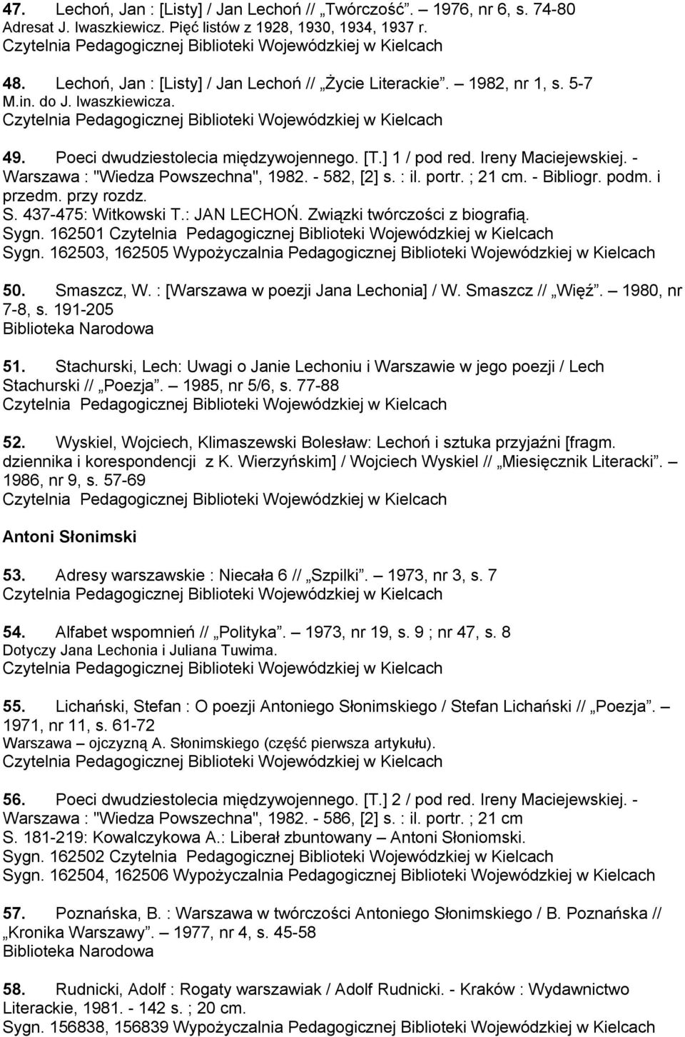 ; 21 cm. - Bibliogr. podm. i przedm. przy rozdz. S. 437-475: Witkowski T.: JAN LECHOŃ. Związki twórczości z biografią. Sygn. 162501 Sygn.