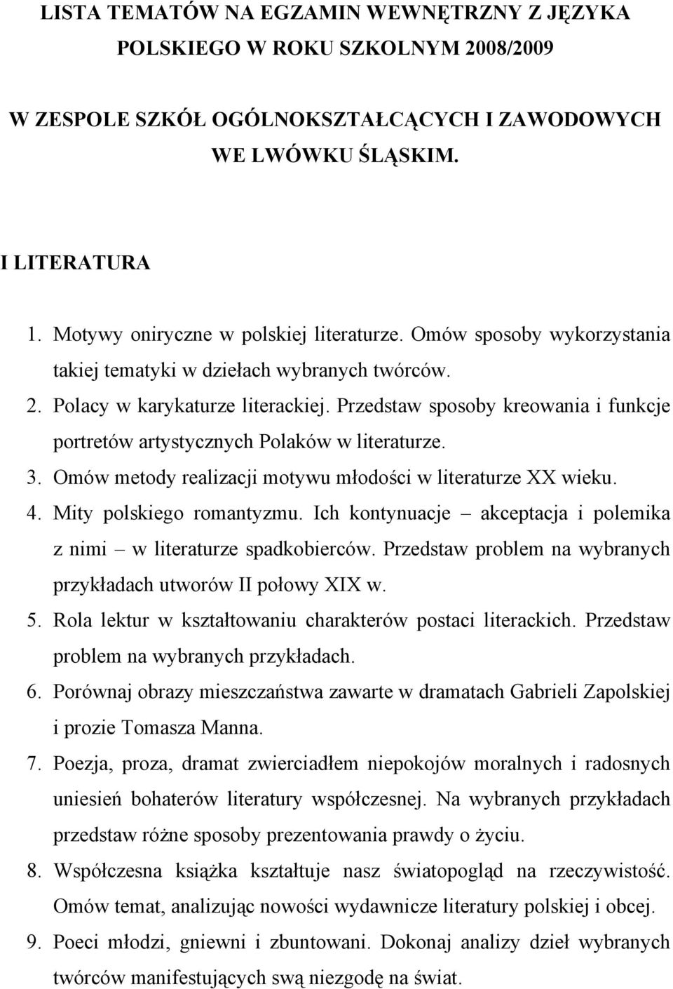 Przedstaw sposoby kreowania i funkcje portretów artystycznych Polaków w literaturze. 3. Omów metody realizacji motywu młodości w literaturze XX wieku. 4. Mity polskiego romantyzmu.