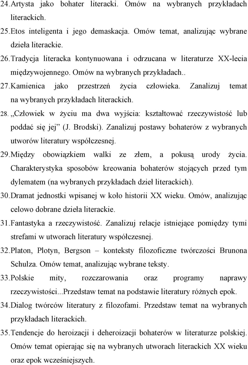 Zanalizuj temat na wybranych przykładach literackich. 28. Człowiek w życiu ma dwa wyjścia: kształtować rzeczywistość lub poddać się jej (J. Brodski).