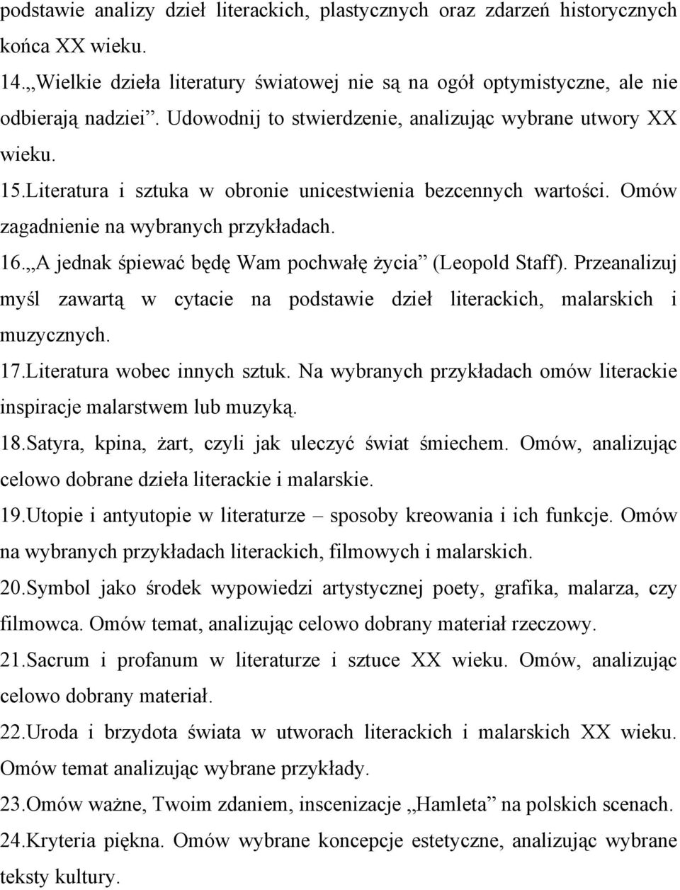 A jednak śpiewać będę Wam pochwałę życia (Leopold Staff). Przeanalizuj myśl zawartą w cytacie na podstawie dzieł literackich, malarskich i muzycznych. 17.Literatura wobec innych sztuk.