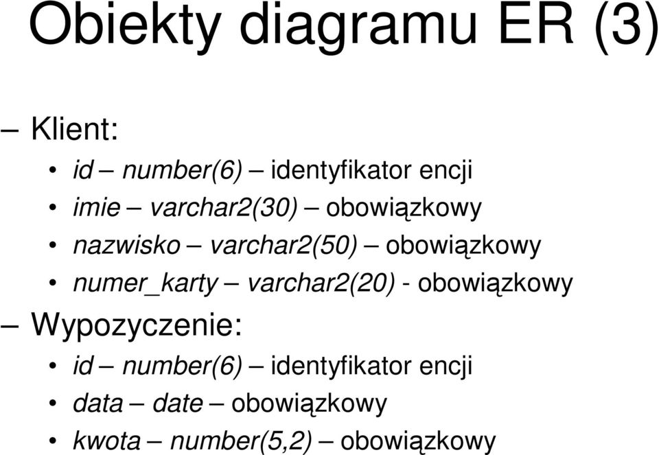 numer_karty varchar2(20) - obowiązkowy Wypozyczenie: id number(6)