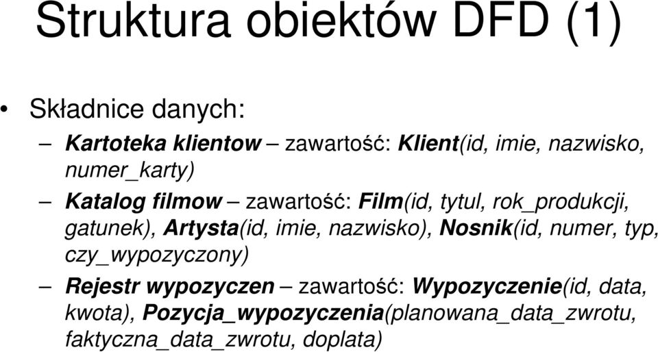 Artysta(id, imie, nazwisko), Nosnik(id, numer, typ, czy_wypozyczony) Rejestr wypozyczen