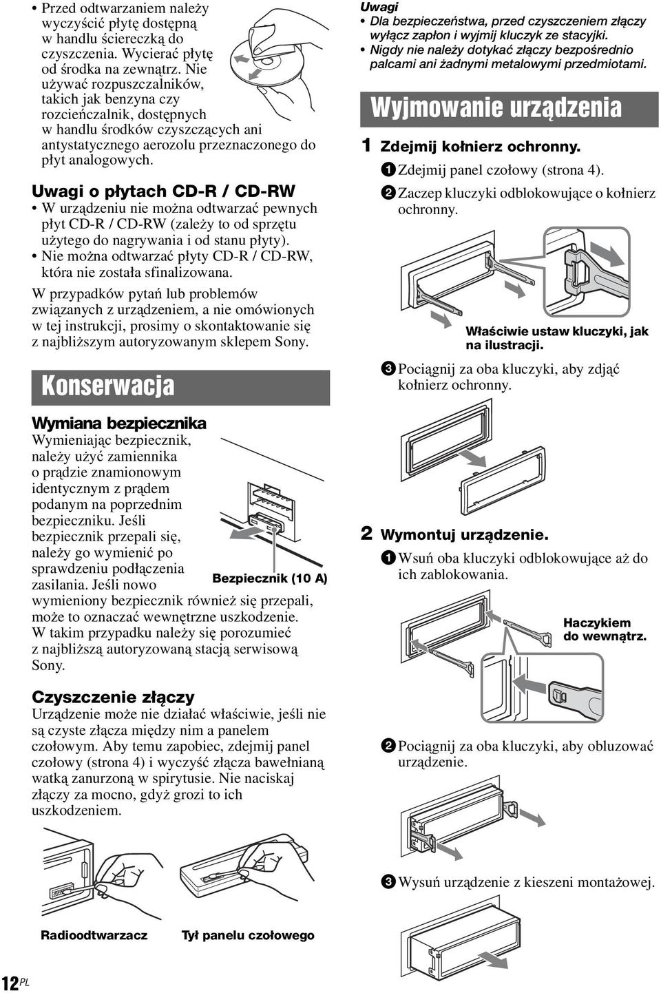 Uwagi o płytach CD-R / CD-RW W urządzeniu nie można odtwarzać pewnych płyt CD-R / CD-RW (zależy to od sprzętu użytego do nagrywania i od stanu płyty).