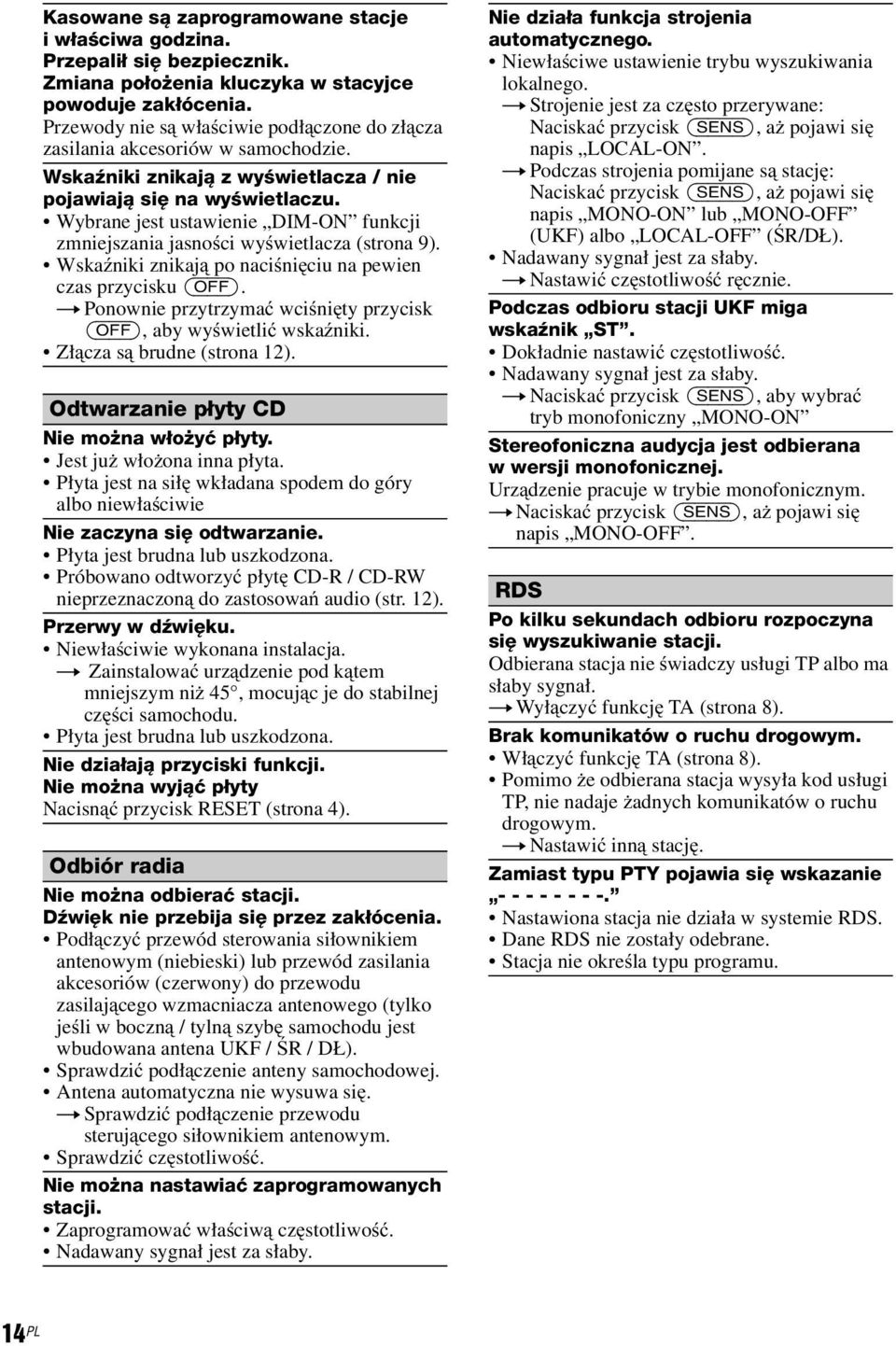 Wybrane jest ustawienie DIM-ON funkcji zmniejszania jasności wyświetlacza (strona 9). Wskaźniki znikają po naciśnięciu na pewien czas przycisku (OFF).