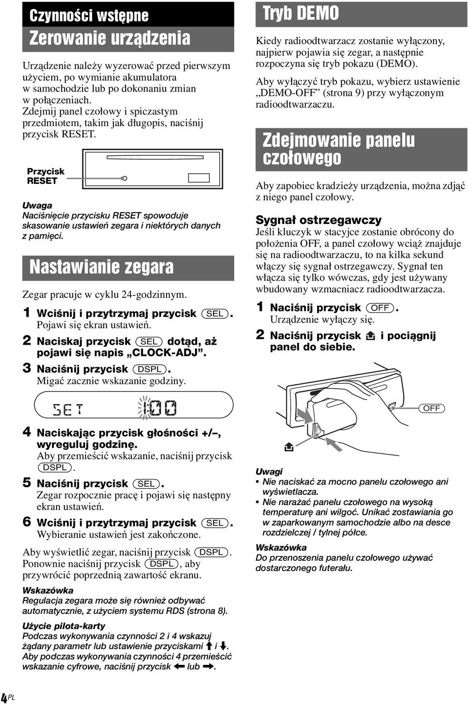 Przycisk RESET Uwaga Naciśnięcie przycisku RESET spowoduje skasowanie ustawień zegara i niektórych danych z pamięci. Nastawianie zegara Zegar pracuje w cyklu 24-godzinnym.