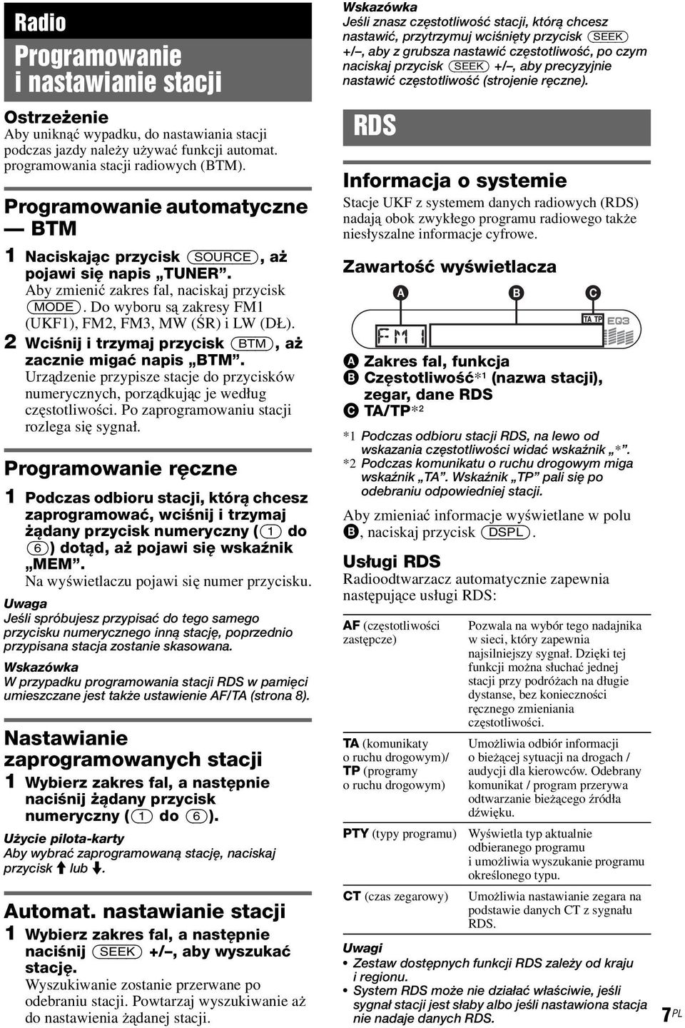 Do wyboru są zakresy FM1 (UKF1), FM2, FM3, MW (ŚR) i LW (DŁ). 2 Wciśnij i trzymaj przycisk (BTM), aż zacznie migać napis BTM.