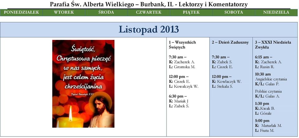 2 Dzień Zaduszny 7:30 am K: Zubek S. L: Ciszek E. 12:00 pm K: Kowlaczyk W. L: Stekala S.